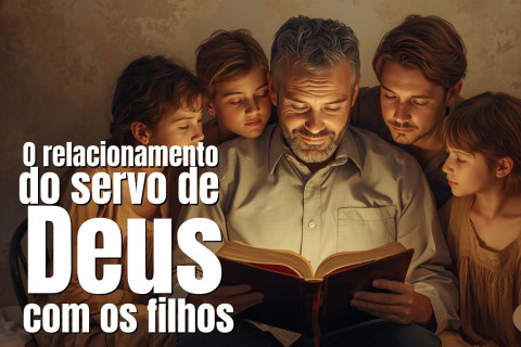 O relacionamento do servo de Deus com os filhos – Lição 09